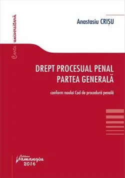 Drept procesual penal. Partea generală de Anastasiu Crisu
