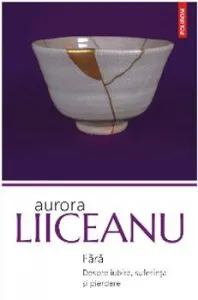 Fara. Despre iubire, suferinta si pierdere de Aurora Liiceanu