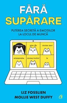 Fara suparare. Puterea secreta a emotiilor la locul de munca
