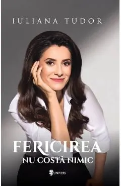 Fericirea nu costa nimic de Iuliana Tudor