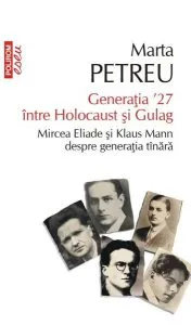 Generația ʼ27 între Holocaust și Gulag. Mircea Eliade și Klaus Mann despre generația tânară de Marta Petreu