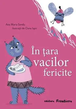 În țara vacilor fericite de Ana Maria Sandu