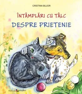 Întâmplări cu tâlc. Despre prietenie de Cristina Bujor