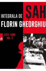 Integrala de sah vol. 2 1971-1980 de Florin Gheorghiu