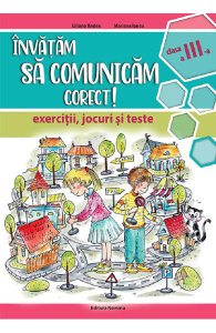 Invatam sa comunicam corect - Clasa 3 - Exercitii, jocuri si teste