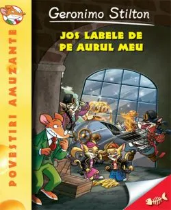 Jos labele de pe aurul meu - vol, 8 de Geronimo Stilton