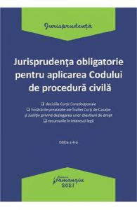 Jurisprudenta obligatorie pentru aplicarea Codului de procedura civila. Act. 04.01.2021