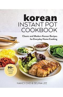 Korean Instant Pot Cookbook: Classic and Modern Korean Recipes for Everyday Home Cooking