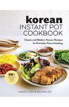 Korean Instant Pot Cookbook: Classic and Modern Korean Recipes for Everyday Home Cooking