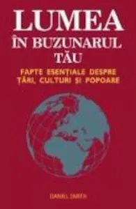 Lumea in buzunarul tau - Fapte esentiale despre tari, culturi si popoare de Daniel Smith