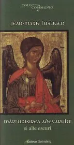 Marturisirea adevarului si alte eseuri de Jean-Marie Lustiger