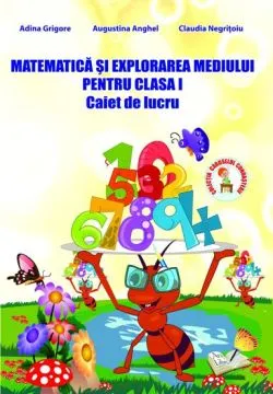 Matematica si explorarea mediului - caiet de lucru - cls. I de Adina Grigore