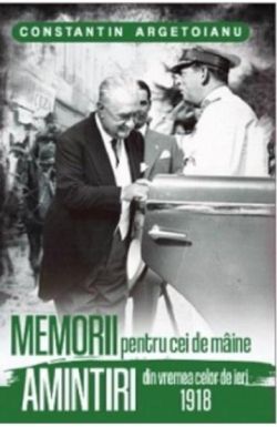 Memorii pentru cei de maine. Amintiri din vremea celor de ieri 1918