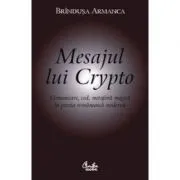 Mesajul lui Crypto. Comunicare, cod, metafora magica in poezia romaneasca moderna de Brandusa Armanca