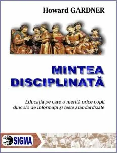 Mintea disciplinată de Howard Gardner
