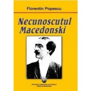 Necunoscutul Macedonski de Florentin Popescu