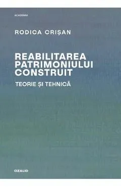 Reabilitarea patrimoniului construit. Teorie si tehnica de Rodica Crisan