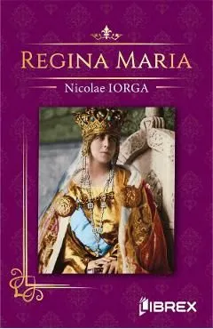 Regina Maria de Nicolae Iorga