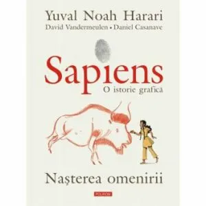 Sapiens. O istorie grafica. Volumul I. Nasterea omenirii de Yuval Noah Harari