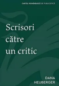Scrisori catre un critic de Dana Heuberger
