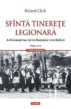 Sfanta tinerete legionara Ed.2 de Roland Clark