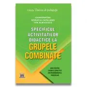 Specificul activitatilor didactice la grupele combinate: Ghid pentru cadrele didactice din invatamantul prescolar de Horatiu Catalano