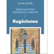 Spiritualitatea rasaritului crestin 2. Rugaciunea