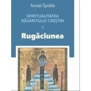 Spiritualitatea rasaritului crestin 2. Rugaciunea de Tomas Spidlik