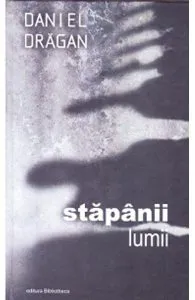 Stapanii lumii (cartonat) de Daniel Dragan
