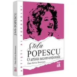 Stela Popescu, o artista neconventionala. Tainele, succesele si nefericirile vedetei de Dan-Silviu Boerescu
