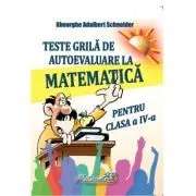 Teste grila de autoevaluare la matematica pentru clasa a 4-a de Gheorghe Adalbert Schneider