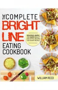 The Complete Bright Line Eating Cookbook de and Quick Bright Line Eating Recipes For Smart People
