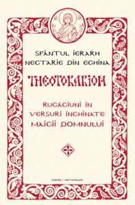 Theotokarion. Rugaciuni in versuri inchinate Maicii Domnului