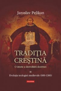 Traditia crestina. O istorie a dezvoltarii doctrinei. Evolutia teologiei medievale (600-1300), Vol. 3