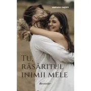 Tu, rasaritul inimii mele de Mariana Hajder