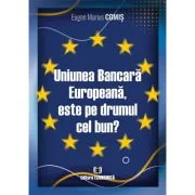 Uniunea Bancara Europeana, este pe drumul cel bun? de Eugen Marius Comis