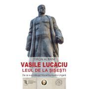 Vasile Lucaciu, Leul de la Sisesti. De ce s-a prabusit Monarhia Austro-Ungara
