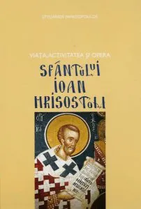 Viața, activitatea și opera Sfântului Ioan Hrisostom de Stelianos Papadopoulos