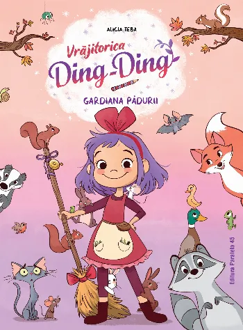 Vrăjitorica Ding-Ding. Vol. I. Gardiana pădurii