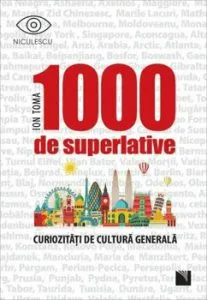 1000 de superlative si curiozitati de cultura generala de Ion Toma