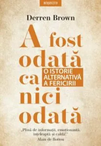 A fost odata ca niciodata. O istorie alternativa a fericirii de Derren Brown