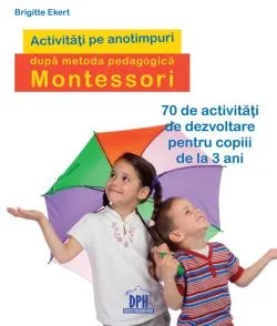 Activitati pe anotimpuri dupa metoda pedagogica Montessori de Brigitte Ekert