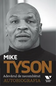 Adevarul de necombatut. Autobiografia de Mike Tyson