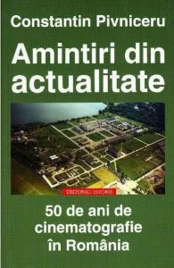 Amintiri din actualitate. 50 de ani de cinematografie in Romania de Constantin Pivniceru