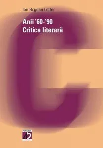 Anii '60-'90. Critica literara de Ion Bogdan Lefter