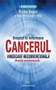 Cancerul. Vindecare neconventionala. Dreptul la informare de Anne Francoise
