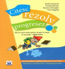 Citesc, rezolv, progresez. Mini și maxi teste pentru acasă, în clasă, în vacanță - clasa a II-a