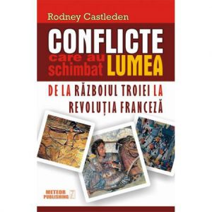 Conflicte care au schimbat lumea. De la Razboiul Troiei la Revolutia Franceza