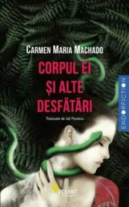 Corpul ei si alte desfatari de Carmen Maria Machado