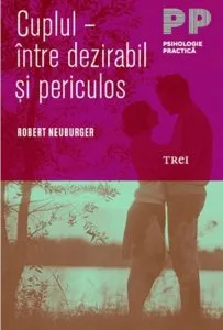 Cuplul - intre dezirabil si periculos de Robert Neuburger